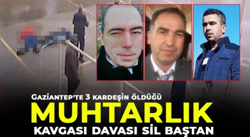 Gaziantep’teki Muhtarlık Kavgası Davasında Yeniden Yargılama Başladı