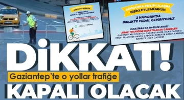 Gaziantepliler dikkat! Pazar günü o yollar trafiğe kapalı olacak