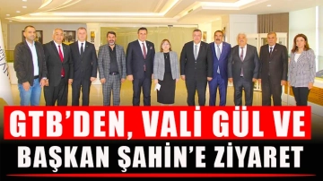 GTB’den, Vali Gül ve Başkan Şahin’e ziyaret