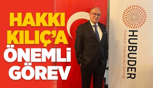 Hakkı Kılıç’a önemli görev