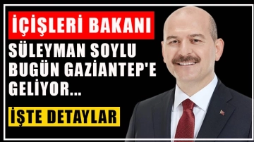 İçişleri Bakanı Süleyman Soylu Bugün Gaziantep'e Geliyor... İşte Detaylar