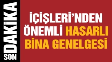 İçişleri’nden önemli hasarlı bina genelgesi