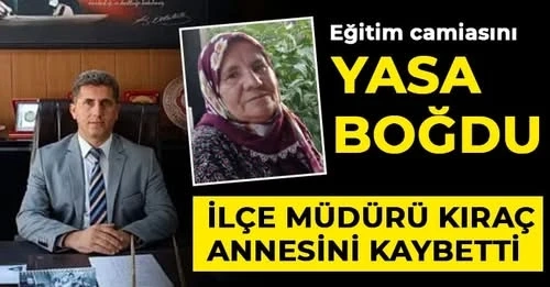 İlçe Müdürü Kıraç annesini kaybetti