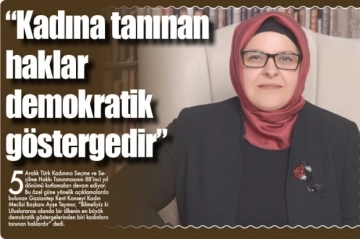 "Kadına tanınan haklar demokratik göstergedir