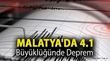 Malatya'da 4.1 büyüklüğünde deprem