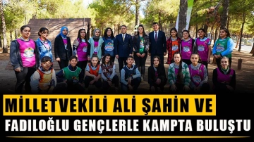 Milletvekili Ali Şahin ve Fadıloğlu gençlerle kampta buluştu