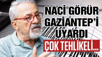 Naci Görür Gaziantep’i uyardı! Çok tehlikeli...