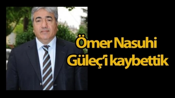 Ömer Nasuhi Güleç’i kaybettik