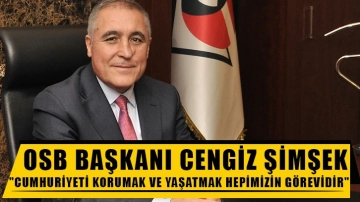 OSB Başkanı Cengiz Şimşek: "Cumhuriyeti korumak ve yaşatmak hepimizin görevidir"