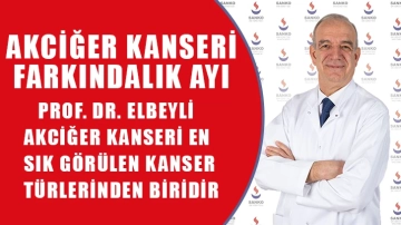 Prof. Dr. Elbeyli: Akciğer kanseri en sık görülen kanser türlerinden biridir