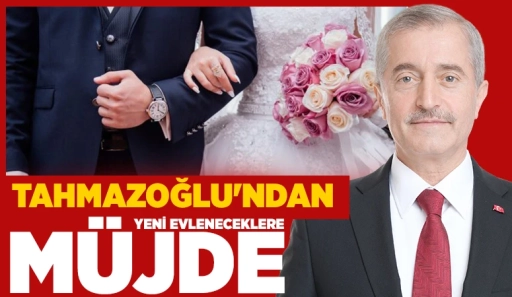 Tahmazoğlun'dan yeni evleneceklere destek! 20 bin TL nakit yardımında bulunacak