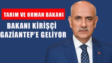 Tarım ve Orman Bakanı Kirişçi Gaziantep’e geliyor