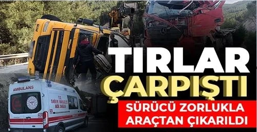 Tırlar çarpıştı! Sürücü zorlukla araçtan çıkarıldı