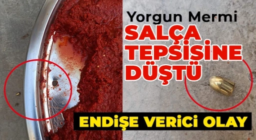 Yorgun Mermi Salça Tepsisine Düştü